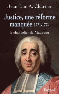 bokomslag Justice, une réforme manquée. Le chancelier Maupeou (1712-1791)