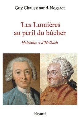Guy Chaussinand-Nogaret - Les Lumieres Au Peril Du Bucher: Helvétius et d'Holbach, Häftad. Tillgänglighet: Lägg i varukorg