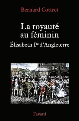 Bernard Cottret - La royaute au feminin, Häftad