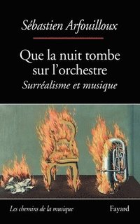 bokomslag Que la nuit tombe sur l'orchestre. Surréalisme et musique