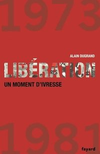 bokomslag Liberation 1973 1981 Un Moment D Ivresse