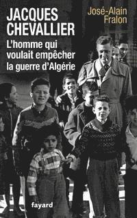 bokomslag Jacques Chevallier, l'homme qui voulait empêcher la guerre d'Algérie