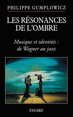 Philippe Gumplowicz - Résonances de l'ombre: Goût musical, identité, imaginaire politique, Häftad