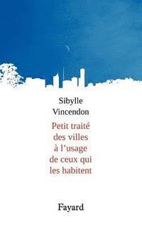 bokomslag Petit traité des villes à l'usage de ceux qui les habitent