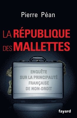 bokomslag La République des mallettes: Enquête sur la principauté française de non-droit