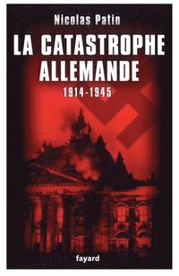 bokomslag La Catastrophe Allemande 1914-1945