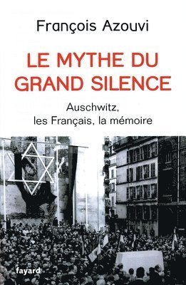 François Azouvi - Le Mythe Du Grand Silence: Auschwitz, les Français, la mémoire, Häftad