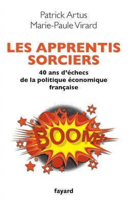 Marie-Paule Virard, Patrick Artus - Les apprentis sorciers: 40 ans d'échec de la politique économique française, Häftad