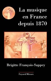 bokomslag La Musique En France Depuis 1870