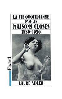 La Vie quotidienne dans les maisons closes