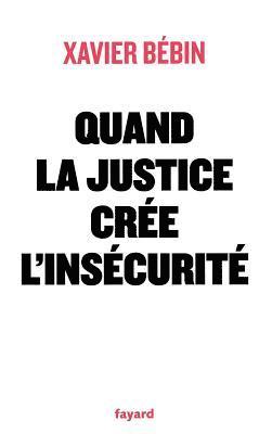 bokomslag Quand la justice crée l'insécurité