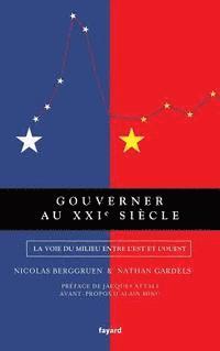 Nicolas Berggruen, Nathan Gardels - Gouverner au XXIe siècle: La voie du milieu entre l'Est et l'Ouest, Häftad