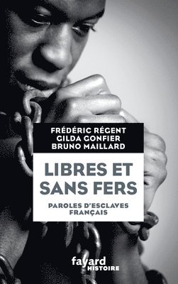 bokomslag Libres et sans fers. Paroles d'esclaves