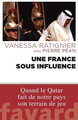 Pierre Péan, Vanessa Ratignier - Une France sous influence: Quand le Qatar fait de notre pays son terrain de jeu, Häftad