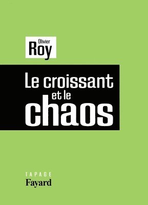 Olivier Roy - Le croissant et le chaos, Häftad