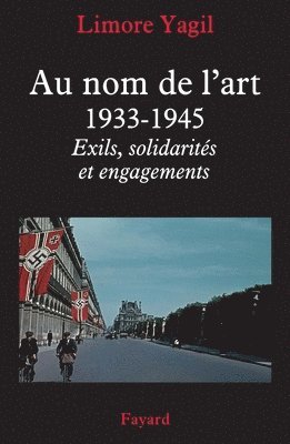 Limore Yagil - Au nom de l'art, 1933-1945: Exils, solidarités et engagements, Häftad