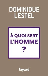 bokomslag A quoi sert l'homme?