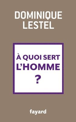 Dominique Lestel - quoi sert l'homme?, Häftad