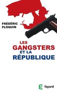 bokomslag Les gangsters et la République