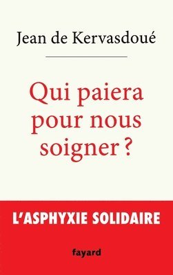 Jean de Kervasdoué - Qui paiera pour nous soigner ?: L'asphyxie solidaire, Häftad. Tillgänglighet: Lägg i varukorg