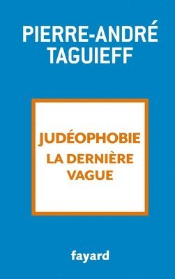Pierre-André Taguieff - Judéophobie, la dernière vague: 2000-2017, Häftad
