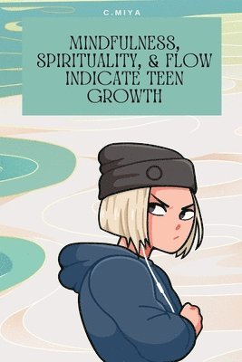 Mindfulness, spirituality, & flow indicate teen growth 1