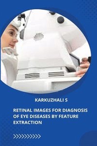 bokomslag Retinal Images for Diagnosis of Eye Diseases by Feature Extraction