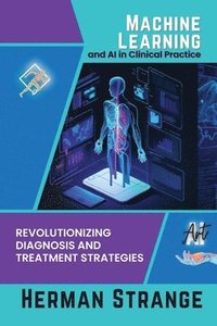 bokomslag Machine Learning and AI in Clinical Practice