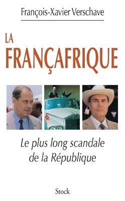 bokomslag La Francafrique: Le plus long scandale de la République