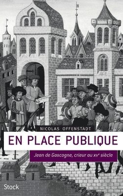 Nicolas Offenstadt - En Place Publique: Jean de Gascogne, crieur du XVe siècle, Häftad