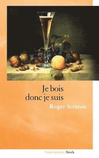 Roger Scruton - Je bois donc je suis, Häftad