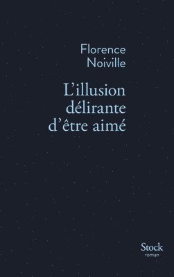 Florence Noiville - L Illusion Delirante D Etre Aime, Häftad