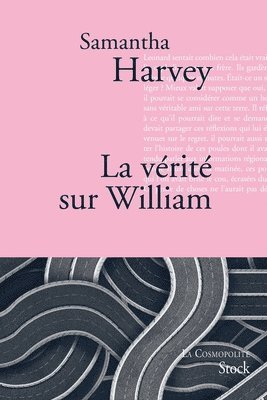 Samantha Harvey - La vérité sur William: Traduit de l'anglais par Catherine Pierre-Bon, Häftad