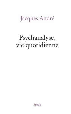 Jacques André - Psychanalyse Via Quotidienne, Häftad