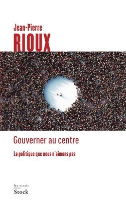 Jean-Pierre Rioux - Gouverner au centre: La politique que nous n'aimons pas, Häftad. Tillgänglighet: Lägg i varukorg