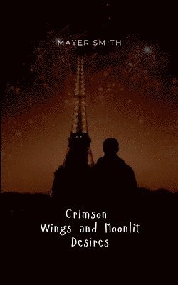 Mayer Smith - Crimson Wings and Moonlit Desires, Häftad