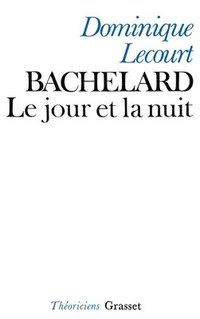 bokomslag Bachelard ou le jour et la nuit