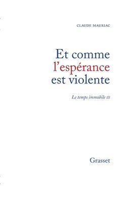 Claude Mauriac - Temps immobile T03: Et comme l'espérance est violente, Häftad