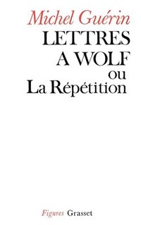 bokomslag Lettres à Wolf ou la Répétition