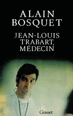Alain Bosquet - Jean-Louis Trabart, médecin, Häftad