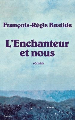 François-Régis Bastide - L'enchanteur et nous, Häftad