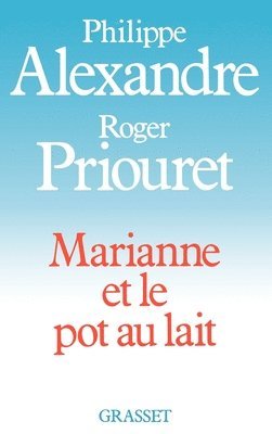 Philippe Alexandre, Roger Priouret - Marianne et le pot au lait, Häftad