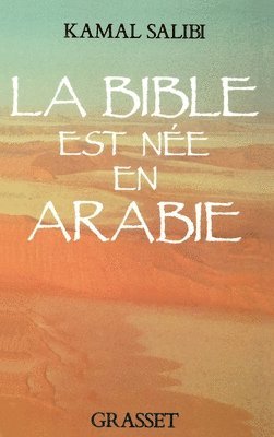 Kamal Salibi - La Bible est née en Arabie, Häftad