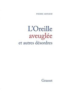 bokomslag L'oreille aveuglée et autres désordres