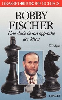 bokomslag Bobby Fischer - Etude son approche des échecs