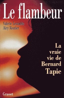 Valérie Lecasble - Le flambeur ou la vraie vie de Bernard Tapie, Häftad