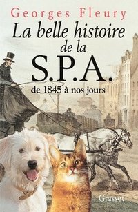 bokomslag La belle histoire de la S.P.A. De 1845 à nos jours
