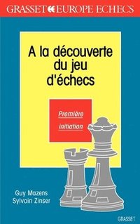 bokomslag A la découverte des jeux d'échecs T1