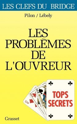 Norbert Lébely, Dominique Pilon - Tops secrets: les problèmes de l'ouvreur, Häftad. Tillgänglighet: Lägg i varukorg