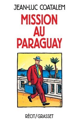 Mission au Paraguay Récit de voyage en Amérique du Sud 1